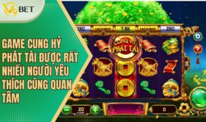 Game Cung Hỷ Phát Tài được rất nhiều người yêu thích cùng quan tâm