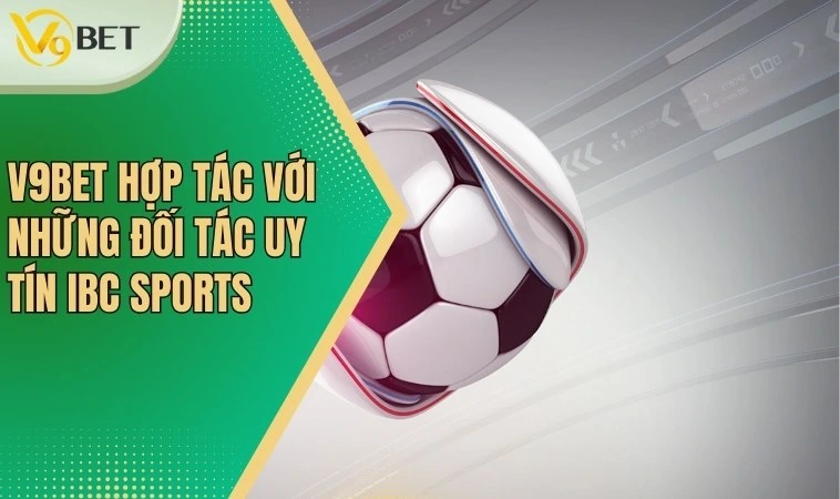 V9bet hợp tác với những đối tác uy tín IBC SPORTS