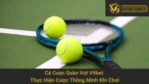 Cá Cược Quần Vợt V9bet - Thực Hiện Cược Thông Minh Khi Chơi