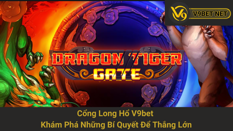 Cổng Long Hổ V9bet - Khám Phá Những Bí Quyết Để Thắng Lớn 1 Cổng Long Hổ V9bet - Khám Phá Những Bí Quyết Để Thắng Lớn