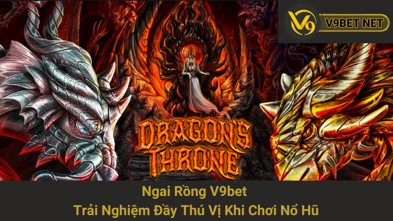 Ngai Rồng V9bet - Trải Nghiệm Đầy Thú Vị Khi Chơi Nổ Hũ 1 Ngai Rồng V9bet - Trải Nghiệm Đầy Thú Vị Khi Chơi Nổ Hũ