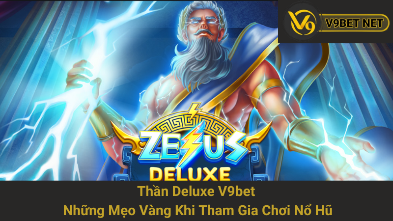 Thần Deluxe V9bet - Những Mẹo Vàng Khi Tham Gia Chơi Nổ Hũ 1 Thần Deluxe V9bet - Những Mẹo Vàng Khi Tham Gia Chơi Nổ Hũ