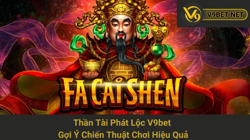 Thần Tài Phát Lộc V9bet - Gợi Ý Chiến Thuật Chơi Hiệu Quả